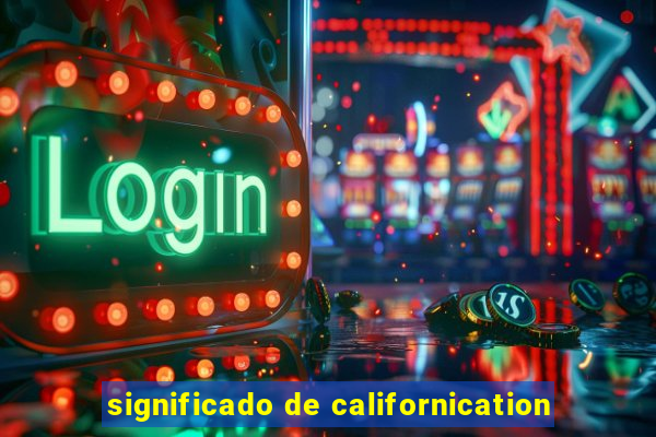 significado de californication